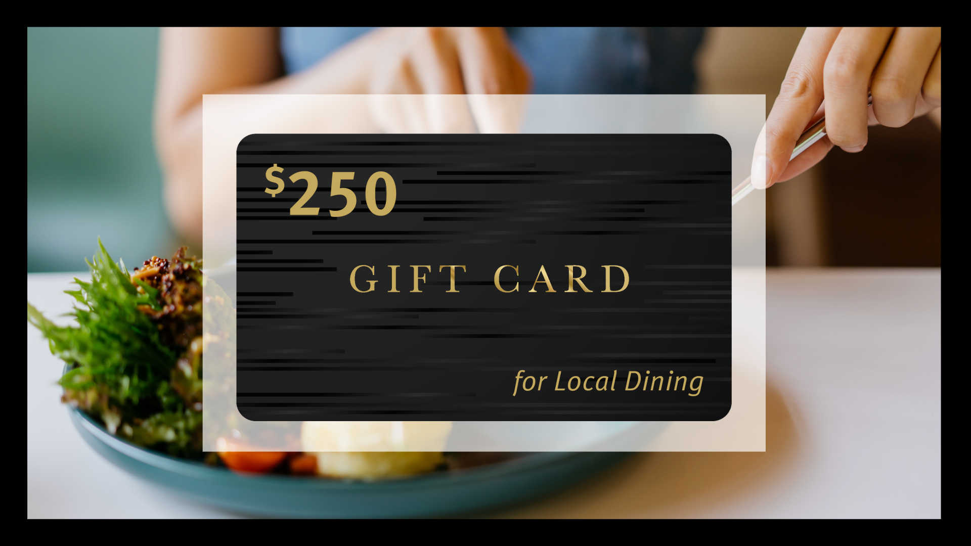 $250 Local Dining Gift Card
